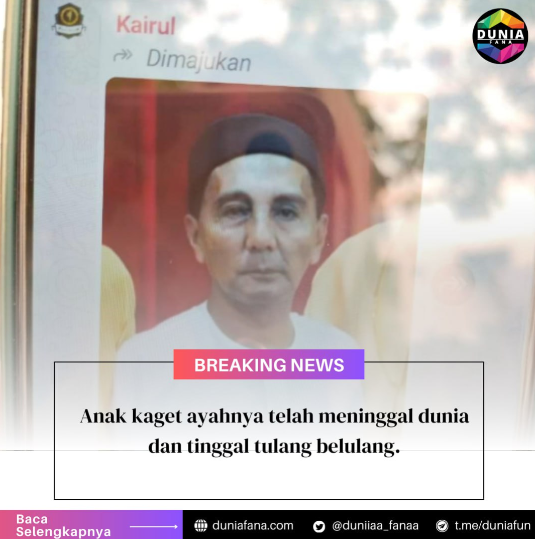 Anak kaget ayahnya telah meninggal dunia Dan tinggal tulang belulang